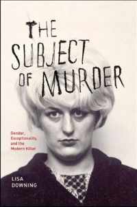 The Subject of Murder - Gender, Exceptionality, and the Modern Killer