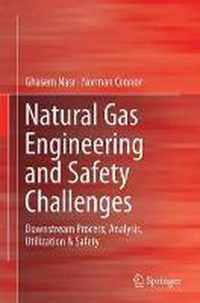 Natural Gas Engineering and Safety Challenges: Downstream Process, Analysis, Utilization and Safety