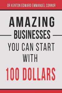 Amazing Businesses You Can Start with 100 Dollars