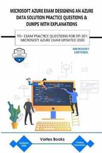 Microsoft Azure Exam Dp-201: Designing an Azure Data Solution Practice Questions & Dumps with Explanations: 70+ Exam Practice Questions for Dp-201