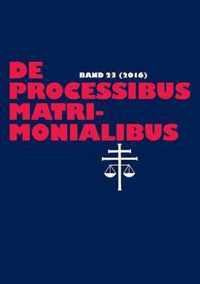 De processibus matrimonialibus; Fachzeitschrift zu Fragen des Kanonischen Ehe- und Prozessrechtes - Band 23 (2016)