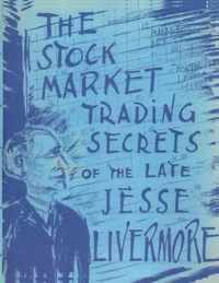 The Stock Market Trading Secrets of the Late Jesse Livermore