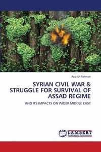 Syrian Civil War & Struggle for Survival of Assad Regime