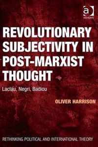 Revolutionary Subjectivity in Post-Marxist Thought