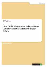 New Public Management in Developing Countries. The Case of Health Sector Reform