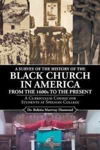 A Survey of the History of the Black Church in America from the 1600s to Present