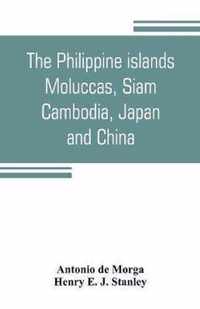 The Philippine islands, Moluccas, Siam, Cambodia, Japan, and China, at the close of the sixteenth century