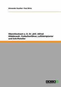 Oberstleutnant a. D. Dr. phil. Alfred Hildebrandt - Freiballonfuhrer, Luftfahrtpionier und Schriftsteller