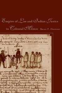 Empire Of Law And Indian Justice In Colonial Mexico