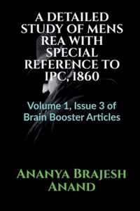 Detailed Study of Mens Rea with Special Reference to Ipc, 1860: Volume 1, Issue 3 of Brain Booster Articles