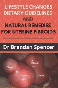 Lifestyle Changes, Dietary Guidelines and Natural Remedies for Uterine Fibroids