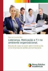 Lideranca, Motivacao e T.I no ambiente organizacional.