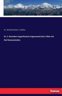 Dr. C. Bremikers logarithmisch-trigonometrische Tafeln mit funf Dezimalstellen