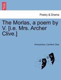 The Morlas, a Poem by V. [I.E. Mrs. Archer Clive.]