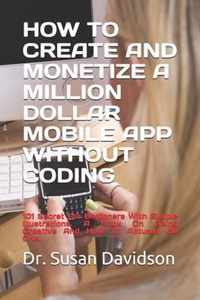 How to Create and Monetize a Million Dollar Mobile App Without Coding