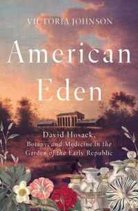 American Eden  David Hosack, Botany, and Medicine in the Garden of the Early Republic