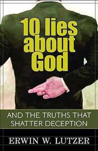 10 Lies about God: And the Truths That Shatter Deception