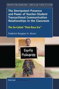The Omnipotent Presence and Power of Teacher-Student Transactional Communication Relationships in the Classroom