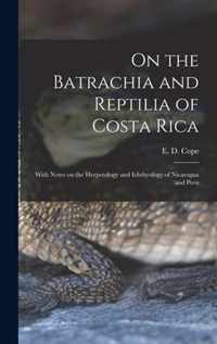 On the Batrachia and Reptilia of Costa Rica