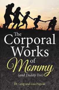 The Corporal Works of Mommy (and Daddy Too)