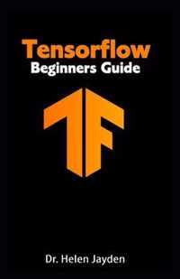 Tensorflow Beginners Guide