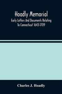 Hoadly Memorial; Early Letters And Documents Relating To Connecticut 1643-1709