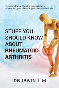 Stuff you should know about Rheumatoid Arthritis