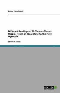 Different Readings of Sir Thomas More's Utopia - from an Ideal state to the First Dystopia