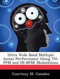 Ultra Wide Band Multiple Access Performance Using TH-PPM and DS-BPSK Modulations