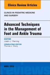 Advanced Techniques in the Management of Foot and Ankle Trauma, An Issue of Clinics in Podiatric Medicine and Surgery