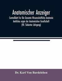 Anatomischer Anzeiger; Centralblatt Fur Die Gesamte Wissenschaftliche Anatomie. Amtliches organ der Anatomischen Gesellschaft (VII. Siebenter Jahrgang)