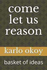 come let us reason