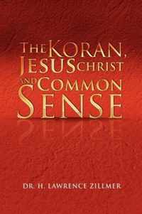 The Koran, Jesus Christ and Common Sense