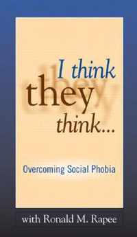 I Think They Think . . .: Overcoming Social Phobia