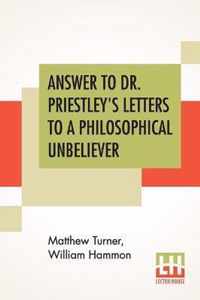 Answer To Dr. Priestley's Letters To A Philosophical Unbeliever