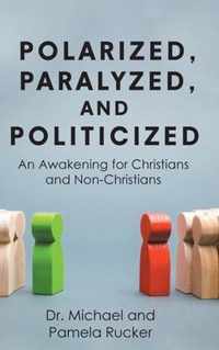 Polarized, Paralyzed, and Politicized