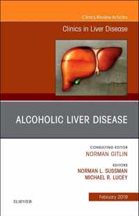 Alcoholic Liver Disease, An Issue of Clinics in Liver Disease