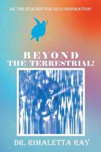 Beyond The Terrestrial!