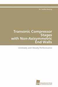 Transonic Compressor Stages with Non-Axisymmetric End Walls