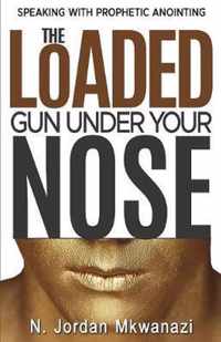 The Loaded Gun Under Your Nose