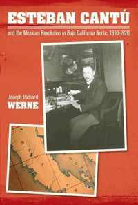 Esteban Cantu and the Mexican Revolution in Baja California Norte, 1910-1920