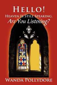 Hello! Heaven Is Still Speaking, Are You Listening?