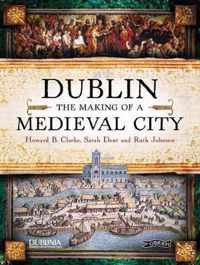 Dublin: The Making of a Medieval City