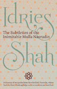 The Subtleties of the Inimitable Mulla Nasrudin