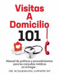 Visitas a domicilio 101: Manual de politicas y procedimientos para las visitas medicas al hogar