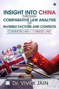 Insight into China through Comparative Law Analysis of Invisible Factors and Contexts - Common Law v. Chinese Law