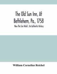 The Old Sun Inn, At Bethlehem, Pa., 1758