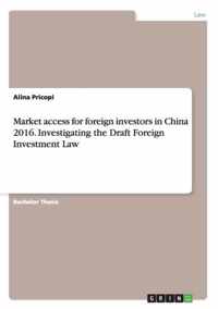 Market access for foreign investors in China 2016. Investigating the Draft Foreign Investment Law