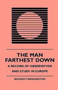 The Man Farthest Down - A Record Of Observation And Study In Europe