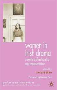 Women in Irish Drama: A Century of Authorship and Representation